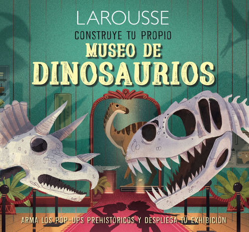 Construye tu propio museo de dinosaurios, de Jacoby, Jenny. Editorial Larousse, tapa dura en español, 2019