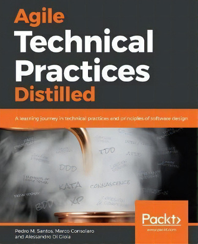 Agile Technical Practices Distilled : A Learning Journey In Technical Practices And Principles Of..., De Pedro M. Santos. Editorial Packt Publishing Limited, Tapa Blanda En Inglés