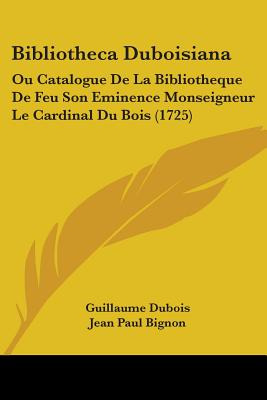 Libro Bibliotheca Duboisiana: Ou Catalogue De La Biblioth...