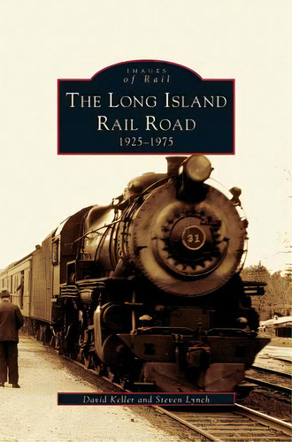 Long Island Railroad: 1925-1975, De Lynch, Steven. Images Of Rail, Vol. 1. Editorial Arcadia Lib Ed, Tapa Dura En Inglés