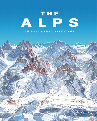 The Alps In Panoramic Paintings, De Tom Dauer. Editorial Prestel, Tapa Blanda, Edición 1 En Inglés