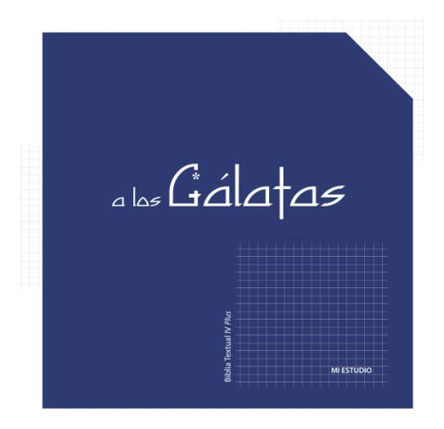 A Los Galatas: Mi Estudio En La Biblia Textual