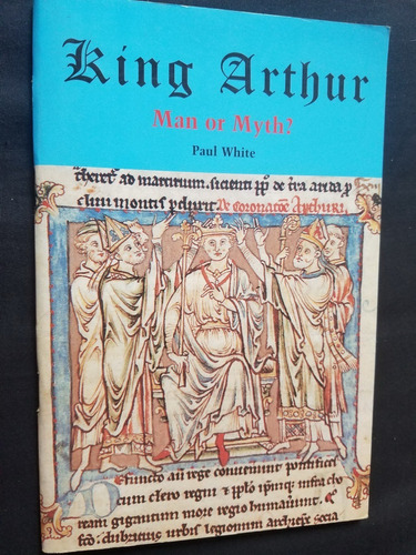 King Arthur Man Or Myth? Paul White En Ingles