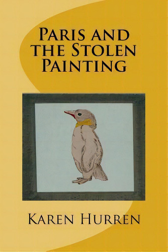 Paris And The Stolen Painting, De Karen Hurren. Editorial Createspace Independent Publishing Platform, Tapa Blanda En Inglés