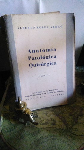 Anatomia Patologica Quirurgica. Tomo Ii. Ardao