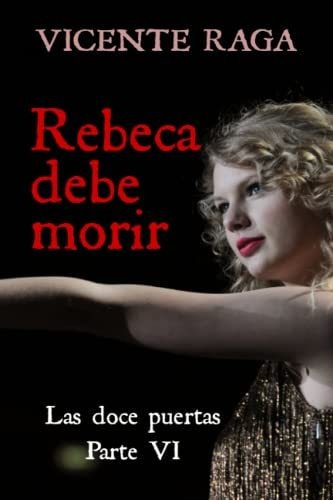 Libro : Rebeca Debe Morir Las Doce Puertas Parte Vi - Raga,