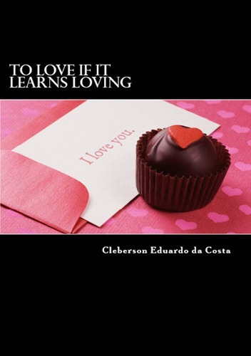 To Love If It Learns Loving: Poems, De Cleberson Eduardo Da Costa. Série Não Aplicável, Vol. 1. Editora Clube De Autores, Capa Mole, Edição 1 Em Português, 2012