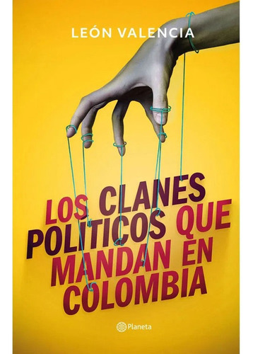 Los Clanes Políticos Que Mandan En Colombia.león Valencia.