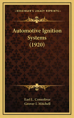 Automotive Ignition Systems (1920), De Soliver, Earl L.. Editorial Kessinger Pub Llc, Tapa Dura En Inglés