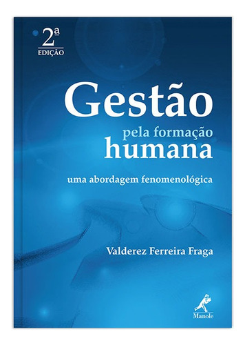 Gestão pela formação humana: uma abordagem fenomenológica, de Fraga, Valderez Ferreira. Editora Manole LTDA, capa mole em português, 2008