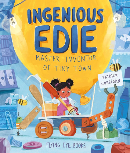 Ingenious Edie Master Inventor Of Tiny Town - Patrick Corrigan, De Corrigan, Patrick. Editorial Flying Eye Books, Tapa Blanda En Inglés, 2023