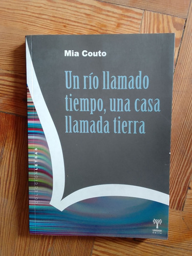 Mia Couto  Un Río Llamado Tiempo Una Casa Llamada Tierra