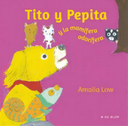 Tito, Pepita Y La Mamífera: Tito, Pepita Y La Mamífera, De Amalia Low. Serie 1, Vol. 1. Editorial B De Blok, Tapa Dura, Edición Original En Español, 2022