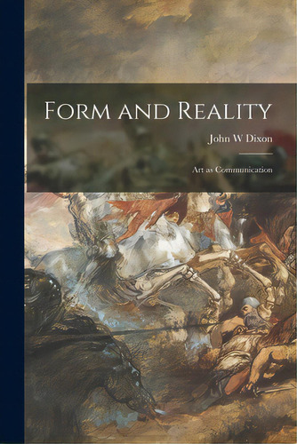 Form And Reality: Art As Communication, De Dixon, John W.. Editorial Hassell Street Pr, Tapa Blanda En Inglés