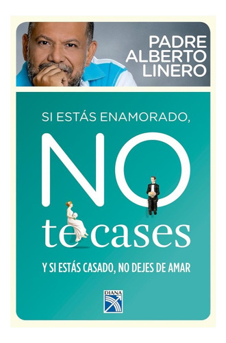 Si Estas Enamorado No Te Cases - Alberto Linero