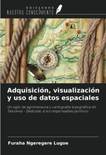 Libro: Adquisición, Visualización Y Uso De Datos Espaciales: