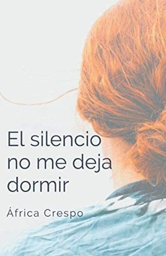 Libro: El Silencio No Me Deja Dormir (spanish Edition)