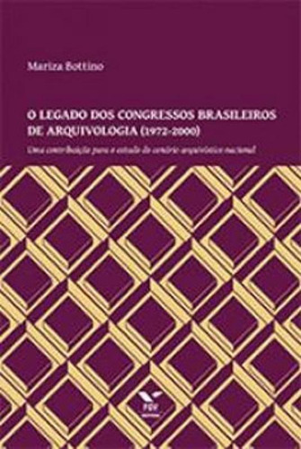 O Legado Dos Congressos Brasileiros De Arquivologia - 1972-2, De Bottino, Mariza. Editora Fgv Editora, Capa Mole, Edição 1ª Edição - 2014 Em Português