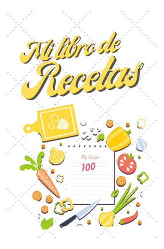 Libro: Mi Libro De Recetas; Cuaderno De Cocina Para Escribir