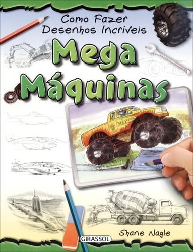 Livro - Como Fazer Desenhos Incríveis - Mega Máquinas