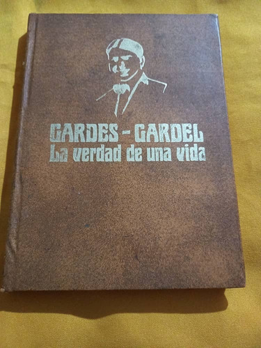 Gardes - Gardel - La Verdad De Una Vida - Tremendo Documento