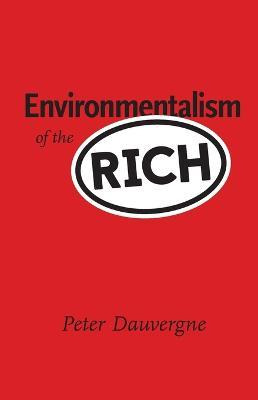 Environmentalism Of The Rich - Peter Dauvergne