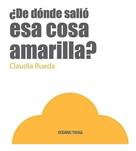 De Donde Salio Esa Cosa Amarilla (cartone) - Rueda Claudia
