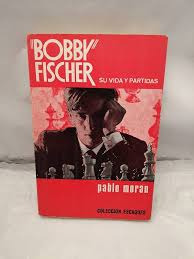 Livro Bobby Fischer Su Vida Y Partidas - Pablo Moran [1989]