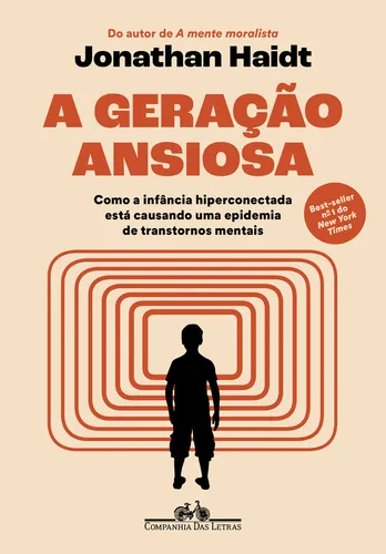 comprar A Geração Ansiosa: Como A Infância Hiperconectada Está Causando Uma Epidemia De Transtornos Mentais, De Jonathan Haidt., Vol. 1. Editorial Companhia Das Letras, Capa Mole, Edição 1 Em Português, 2024
