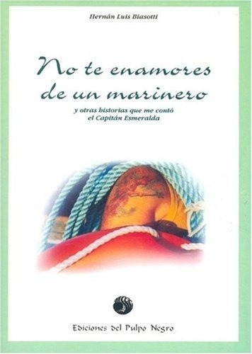 No Te Enamores De Un Marinero, De Biasotti Hernan Luis. Editorial Ediciones Del Pulpo Negro (arg.), Edición 1 En Español