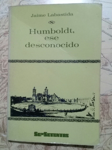Humboldt, Ese Desconocido. Jaime Labastida. Sepsetentas 