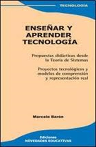 Libro Enseñar Y Aprender Tecnologia - Marcelo Baron, De Bar