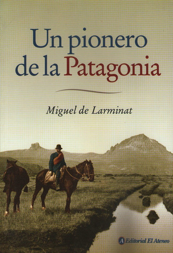 Un Pionero De La Patagonia - Miguel De Larminat, de De Larminat, Miguel. Editorial Ateneo, tapa blanda en español