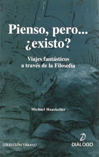 Pienso  Pero-- Existo   Viajes Fantasticos A Traves De La Filosofia, De Michael Hauskeller. Editorial Dialogo, Tapa Blanda En Español, 2008