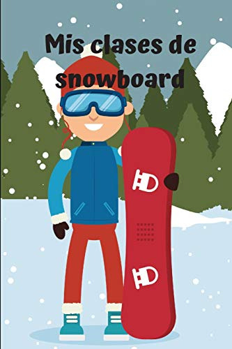 Mis Clases De Snowboard: Diario De Snowboard| Cuaderno De Sn