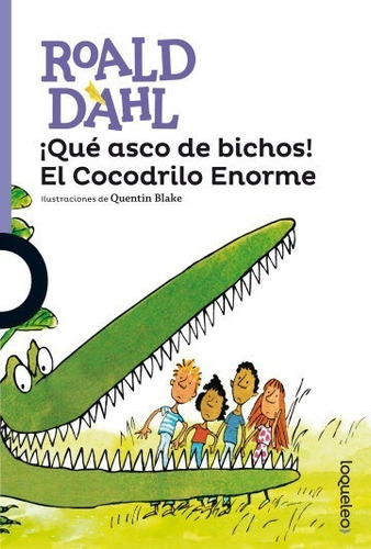 ¡ Qué Asco De Bichos! El Cocodrilo Enorme - Dahl - Loqueleo