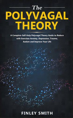 Polyvagal Theory: A Self-help Polyvagal Theory Guide To Reduce With Self Help Exercises Anxiety, ..., De Clark, Brad. Editorial Independent Publ Group, Tapa Blanda En Inglés
