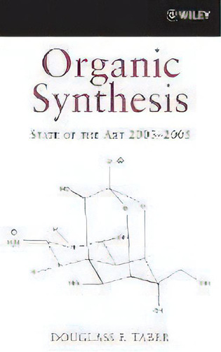 Organic Synthesis : State Of The Art 2003 - 2005, De Douglass F. Taber. Editorial John Wiley & Sons Inc, Tapa Dura En Inglés