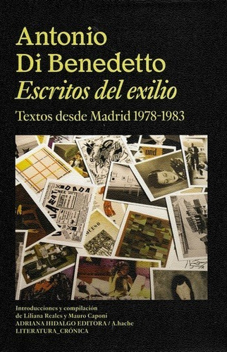 Escritos Del Exilio. Antonio Di Benedetto. Adriana Hidalgo