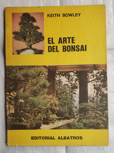 Libro El Arte Del Bonsai - Bowley - Ed. Albatros - Usado