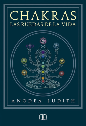 Chakras - Las Ruedas De La Vida - Judith, Anodea