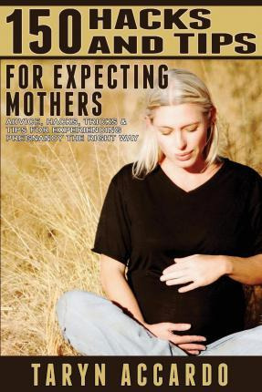 Libro 150 Hacks & Tips For Expecting Mothers - Taryn Acca...