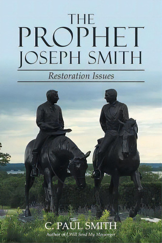 The Prophet Joseph Smith : Restoration Issues, De C Paul Smith. Editorial Archway Publishing, Tapa Blanda En Inglés