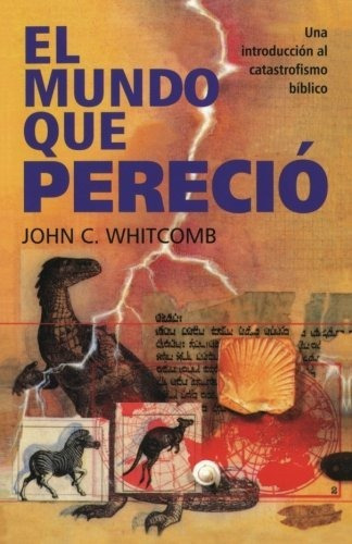 El Mundo Que Perecio: Una Introduccion Al Catastrofismo Biblico (spanish Edition), De John C Whitcomb. Editorial Whitcomb Ministries, Tapa Blanda En Español, 2015