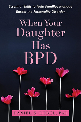 Libro: When Your Daughter Has Bpd: Essential Skills To Help 