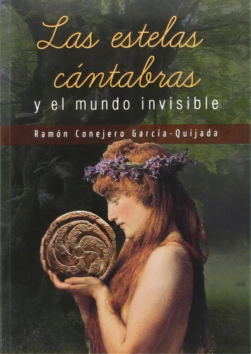 Las Estelas Cantabras Y El Mundo Invisible, De Conejero García-quijada, Ramón. Editorial Ediciones Tantin En Español