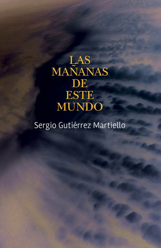 Mañanas De Este Mundo, Las - Sergio Gutierrez Martiello