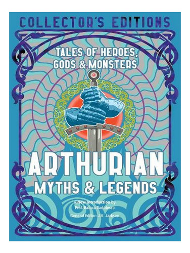 Arthurian Myths & Legends: Tales Of Heroes, Gods & Mon. Ew01
