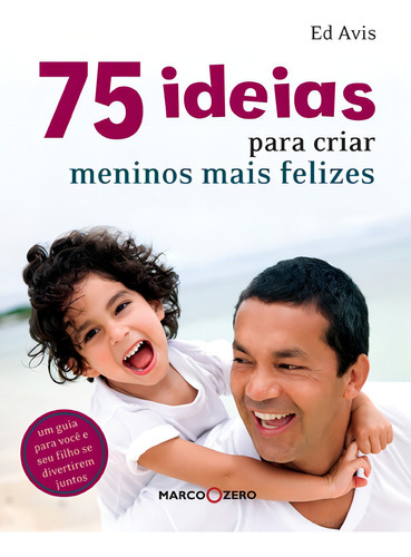 75 ideias para criar meninos mais felizes, de Avis, Ed. Editorial Marco Zero, capa mole em português, 2011