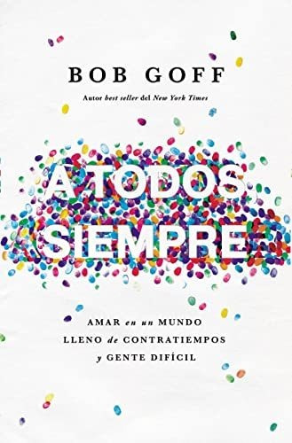 Libro : A Todos, Siempre Amar En Un Mundo Lleno De...